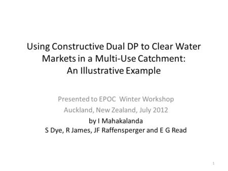 Using Constructive Dual DP to Clear Water Markets in a Multi-Use Catchment: An Illustrative Example Presented to EPOC Winter Workshop Auckland, New Zealand,