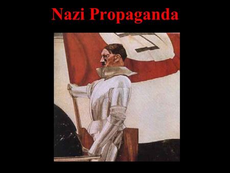 Nazi Propaganda. Two Purposes To create a positive image of Hitler and the Nazi Party To create a negative view of those considered to be enemies, particularly.