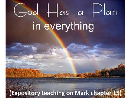In everything (Expository teaching on Mark chapter 15)