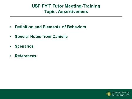 USF FYIT Tutor Meeting-Training Topic: Assertiveness Definition and Elements of Behaviors Special Notes from Danielle Scenarios References.