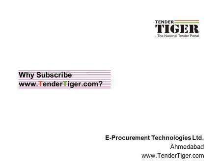 Why Subscribe www.TenderTiger.com? E-Procurement Technologies Ltd. Ahmedabad www.TenderTiger.com.