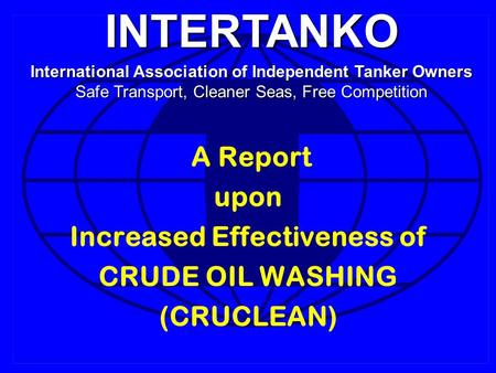 INTERTANKO International Association of Independent Tanker Owners Safe Transport, Cleaner Seas, Free Competition A Report upon Increased Effectiveness.