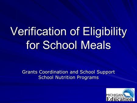 Verification of Eligibility for School Meals Grants Coordination and School Support School Nutrition Programs.