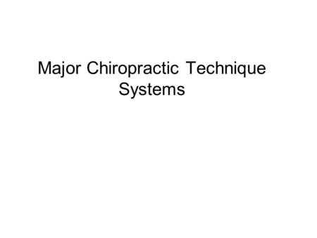 Major Chiropractic Technique Systems. Chiropractic Clinical Approaches: Segmental- subluxation is described in terms of alterations in specific intervertebral.
