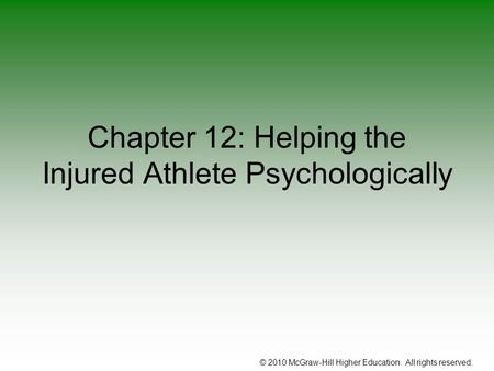 © 2010 McGraw-Hill Higher Education. All rights reserved. Chapter 12: Helping the Injured Athlete Psychologically.