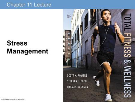Chapter 11 Lecture © 2014 Pearson Education, Inc. Stress Management.
