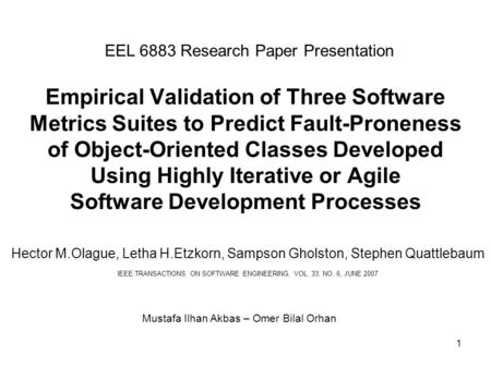 1 Empirical Validation of Three Software Metrics Suites to Predict Fault-Proneness of Object-Oriented Classes Developed Using Highly Iterative or Agile.