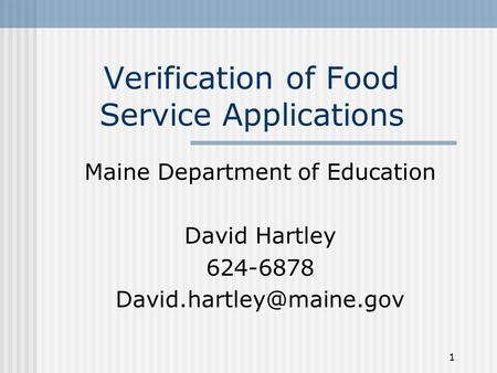 1 Verification of Food Service Applications Maine Department of Education David Hartley 624-6878