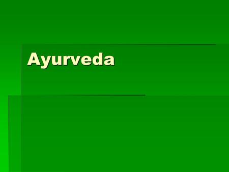 Ayurveda. What is Ayurveda?  Ayurveda is an ancient system of healing that has more to do with preventative health then healing health.  Sanskrit for.
