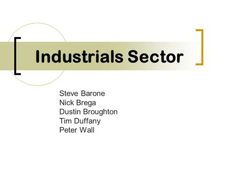 Industrials Sector Steve Barone Nick Brega Dustin Broughton Tim Duffany Peter Wall.