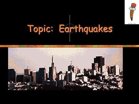 Topic: Earthquakes. Sub-project 1: Earthquake Risk International experience, including tragic lessons from recent large earthquakes, shows that the growth.