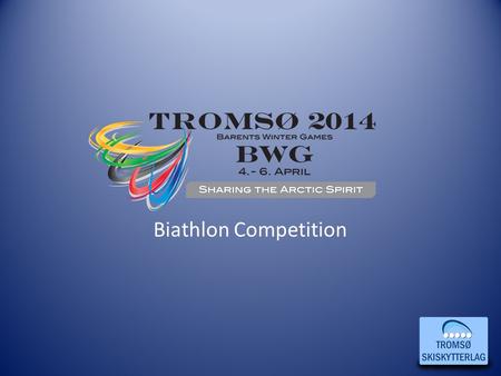 Biathlon Competition. Call for Barents Biathlon Match 2014 Barents Winter Games 2014 - Biathlon Tromsø April 4 th -6 th.