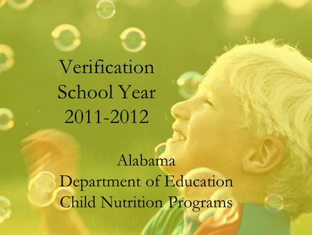 Verification School Year 2011-2012 Alabama Department of Education Child Nutrition Programs.