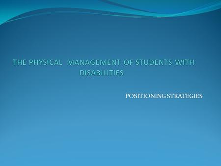 THE PHYSICAL MANAGEMENT OF STUDENTS WITH DISABILITIES
