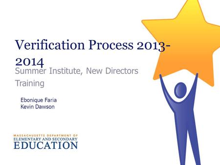Verification Process 2013- 2014 Summer Institute, New Directors Training Ebonique Faria Kevin Dawson.