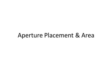 Aperture Placement & Area. Aperture Refers to any daylight source – Windows – Skylights – Openings – Transparent or translucent surfaces Placement and.