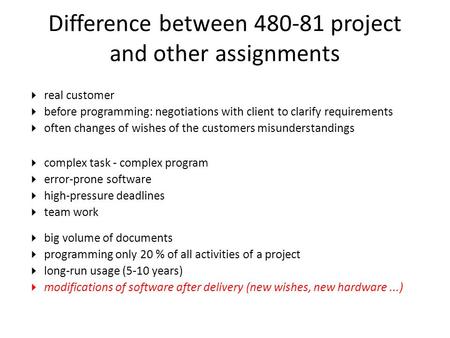 Difference between 480-81 project and other assignments  real customer  before programming: negotiations with client to clarify requirements  often.