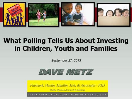September 27, 2013 What Polling Tells Us About Investing in Children, Youth and Families.
