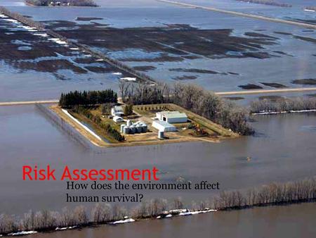 Risk Assessment How does the environment affect human survival?