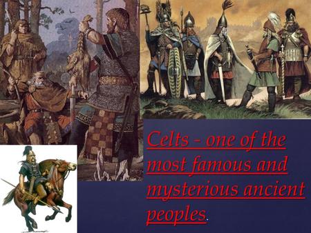 { Celts - one of the most famous and mysterious ancient peoples.