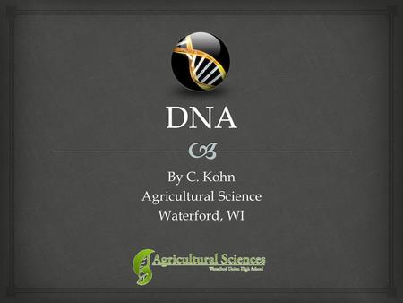 By C. Kohn Agricultural Science Waterford, WI.   DNA is deoxyribonucleic acid.  It is kept in the nucleus of a cell to protect it.  DNA = Instructions.
