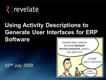 Using Activity Descriptions to Generate User Interfaces for ERP Software 22 nd July 2009.
