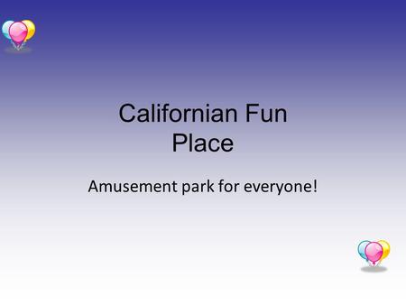 Californian Fun Place Amusement park for everyone!