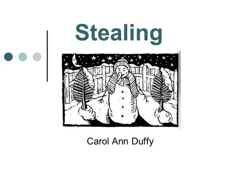 Stealing Carol Ann Duffy. In this poem, Duffy adopts the voice of a bored young man who tells us about his exploits stealing. This speaking a poem in.