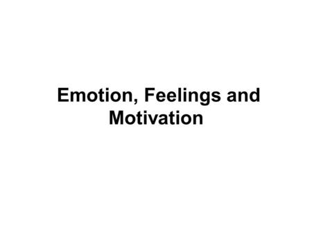 Emotion, Feelings and Motivation. Stress Brain Emotions Periphery Stress Emotions Stress Emotions Brain Emotions Periphery Emotions Brain.