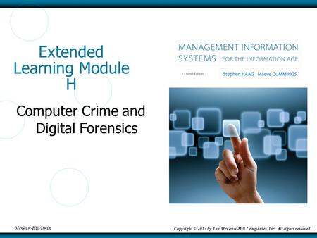 McGraw-Hill/Irwin Copyright © 2013 by The McGraw-Hill Companies, Inc. All rights reserved. Extended Learning Module H Computer Crime and Digital Forensics.