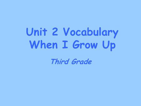 Unit 2 Vocabulary When I Grow Up