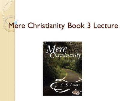 Mere Christianity Book 3 Lecture