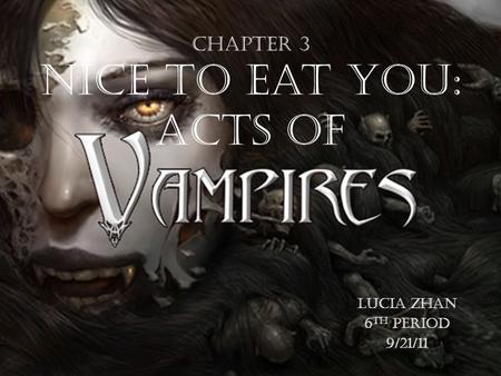 Chapter 3 Nice to Eat You: Acts of Lucia Zhan 6 th period 9/21/11.
