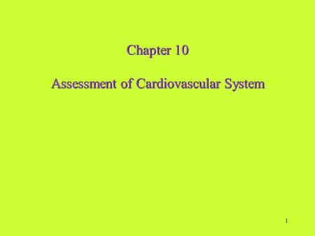 1 Chapter 10 Assessment of Cardiovascular System.
