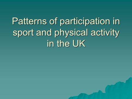 Patterns of participation in sport and physical activity in the UK.