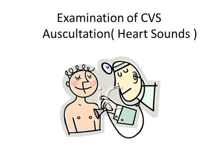 Examination of CVS Auscultation( Heart Sounds )
