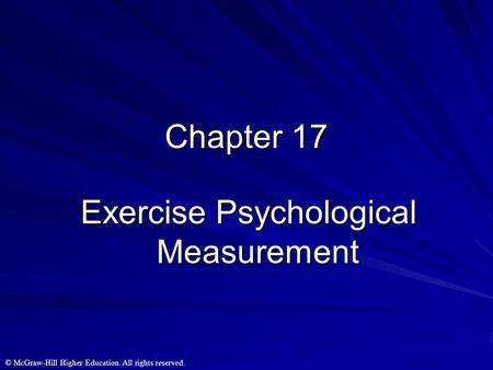 © McGraw-Hill Higher Education. All rights reserved. Chapter 17 Exercise Psychological Measurement.