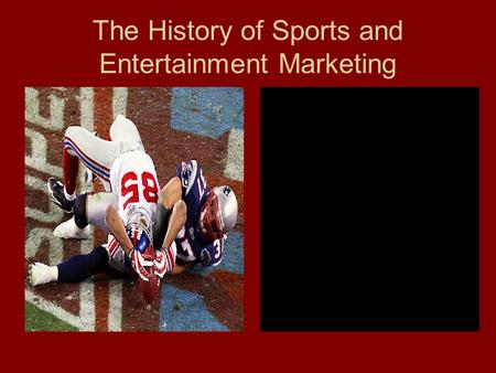 The History of Sports and Entertainment Marketing.