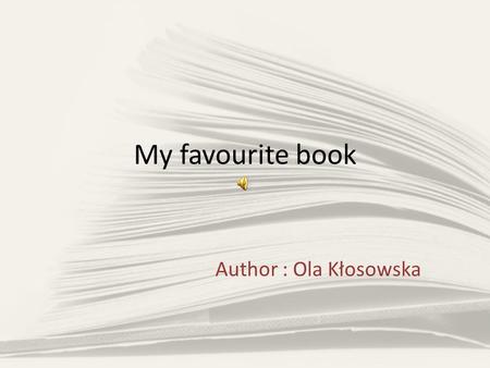 My favourite book Author : Ola Kłosowska. The book I am describing is entitled ‘In Desert and Wilderness’ and was written by Henryk Sienkiewicz. The story.
