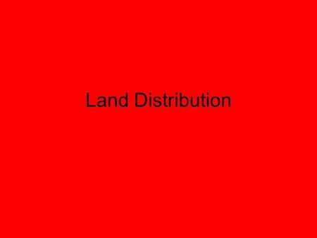Land Distribution. What can we do with the additional land we now have? 1- do nothing (govt protect land, no tax $, X pop.) 2. give land (inhabitated=
