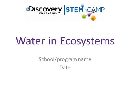 Water in Ecosystems School/program name Date. Background Information (for facilitator) Water ecosystems include rivers, streams, ponds, lakes, marshes,