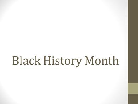 Black History Month. Do Now Who are some famous African Americans you learned about for Black History Month?