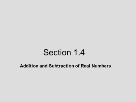 Section 1.4 Addition and Subtraction of Real Numbers.