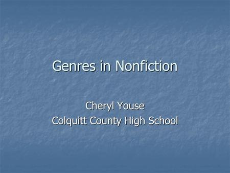 Genres in Nonfiction Cheryl Youse Colquitt County High School.