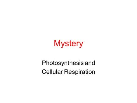 Mystery Photosynthesis and Cellular Respiration. Maryland Science Content Standard Based on data from readings and designed investigations, students will.