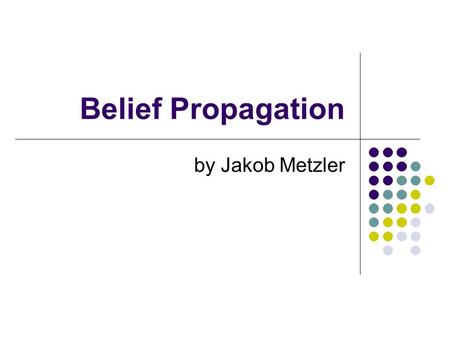 Belief Propagation by Jakob Metzler. Outline Motivation Pearl’s BP Algorithm Turbo Codes Generalized Belief Propagation Free Energies.