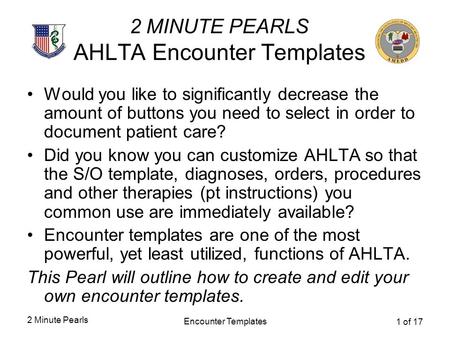 2 Minute Pearls Encounter Templates 1 of 17 2 MINUTE PEARLS AHLTA Encounter Templates Would you like to significantly decrease the amount of buttons you.