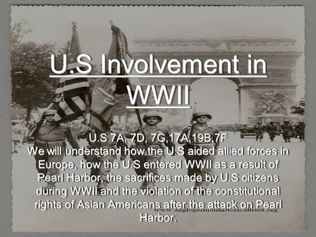 U.S Involvement in WWII U.S 7A, 7D, 7G,17A,19B,7F