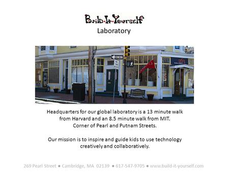 Headquarters for our global laboratory is a 13 minute walk from Harvard and an 8.5 minute walk from MIT. Corner of Pearl and Putnam Streets. Our mission.