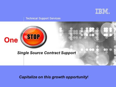 Technical Support Services One Single Source Contract Support Capitalize on this growth opportunity!